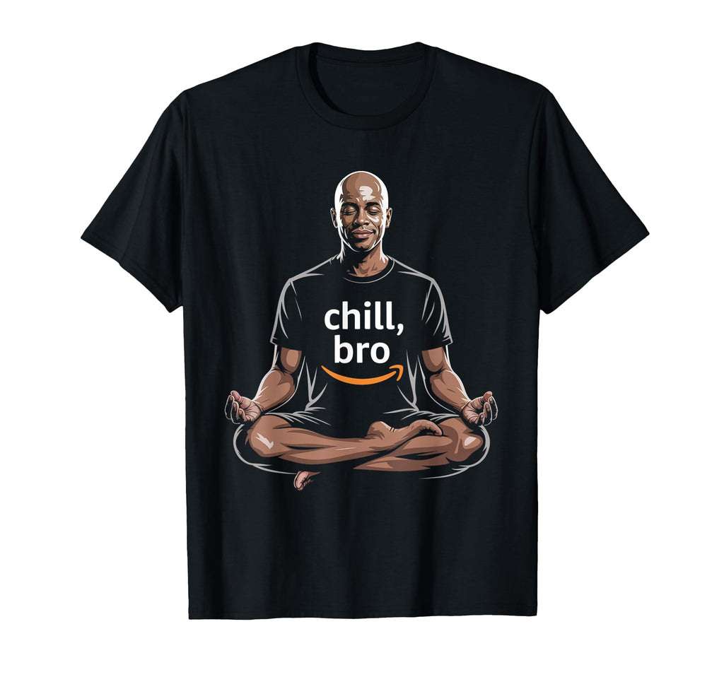 Chill Bro Inspiring Funny T-Shirt - Casual Everyday Wear for Adults - T-Shirt, Sweatshirt, Hoodie