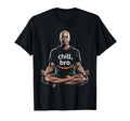 Chill Bro Inspiring Funny T-Shirt - Casual Everyday Wear for Adults - T-Shirt, Sweatshirt, Hoodie