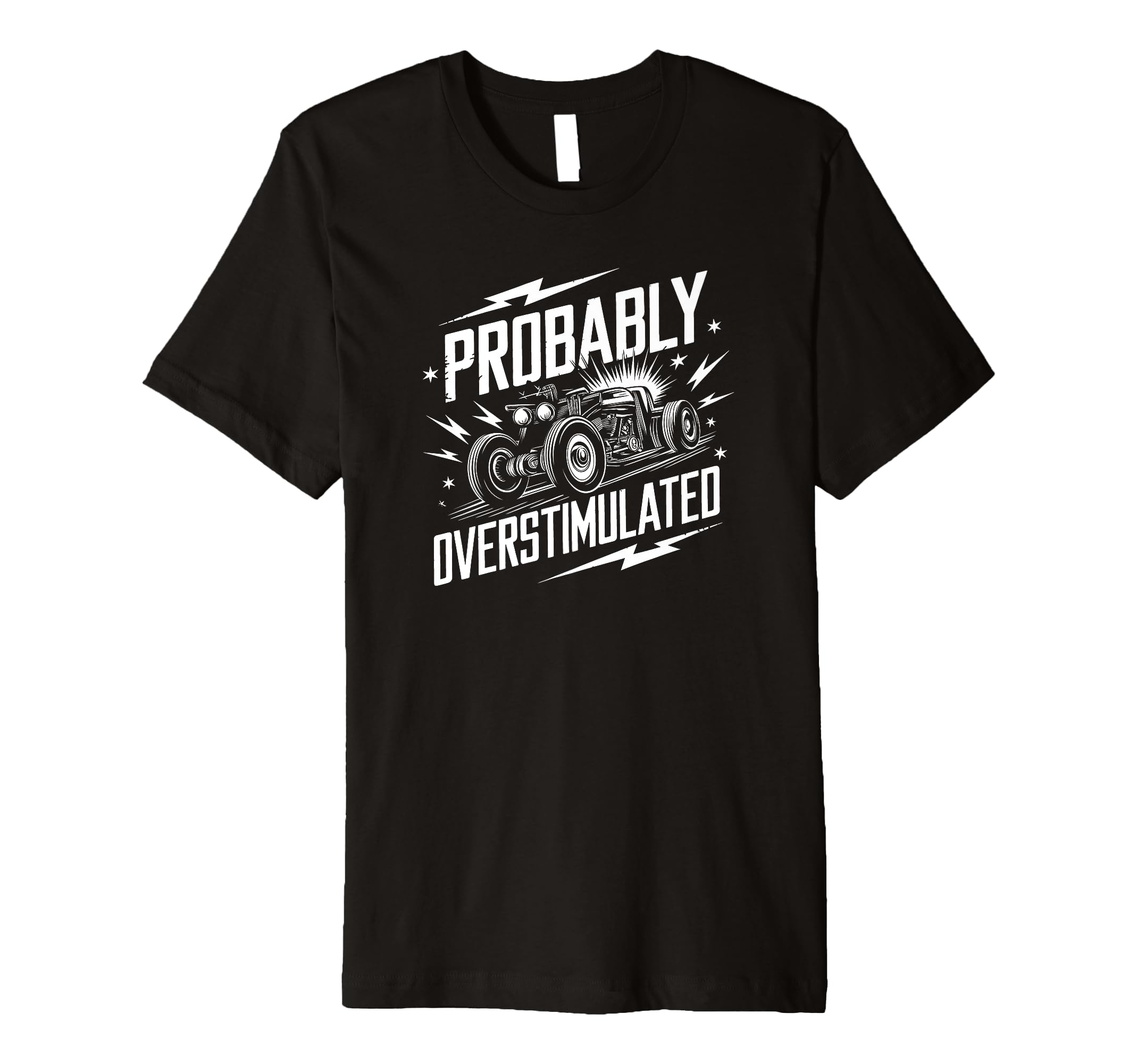 Probably Overstimulated Car T-Shirt - Streetwear Style Men Women - T-Shirt, Sweatshirt, Hoodie