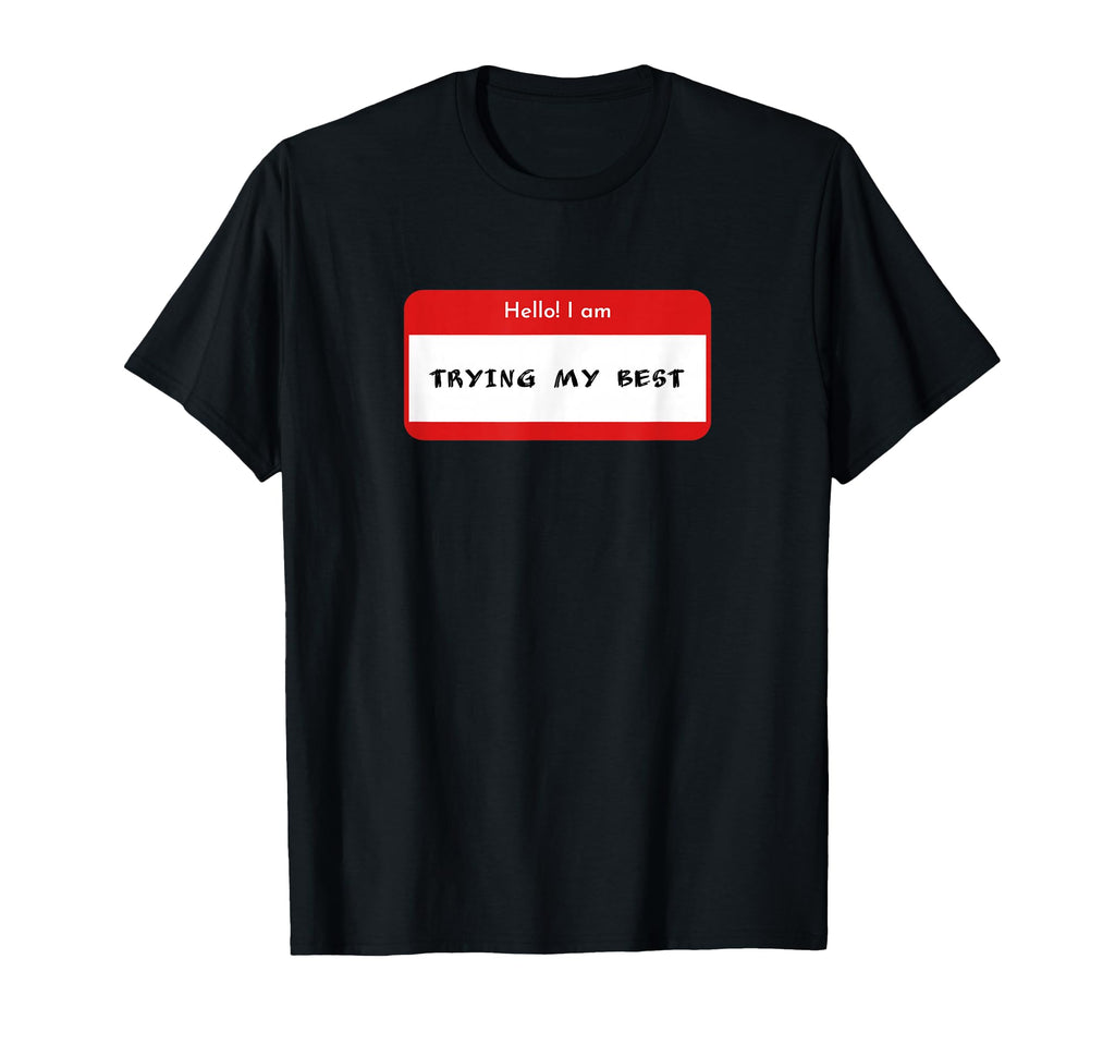 Hello I Am Trying My Best Daily T-Shirt - Novelty Apparel Men Women - T-Shirt, Sweatshirt, Hoodie