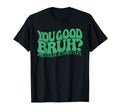 You Good Bruh Therapy Support Mental T-Shirt - Graphic Print Men Women - T-Shirt, Sweatshirt, Hoodie