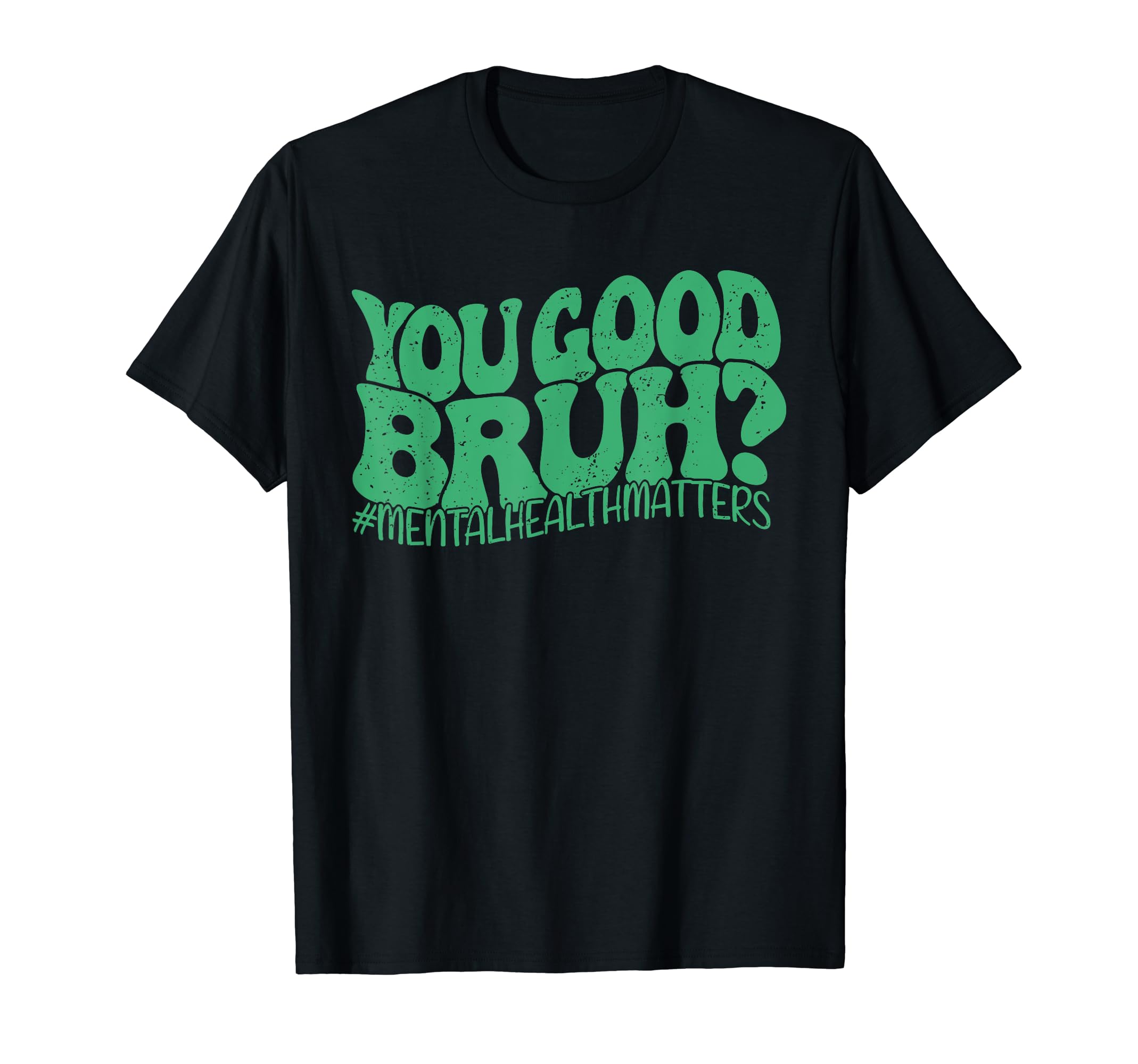 You Good Bruh Therapy Support Mental T-Shirt - Graphic Print Men Women - T-Shirt, Sweatshirt, Hoodie