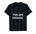 You Are Enough T-Shirt - Custom Art Print Men Women - T-Shirt, Sweatshirt, Hoodie