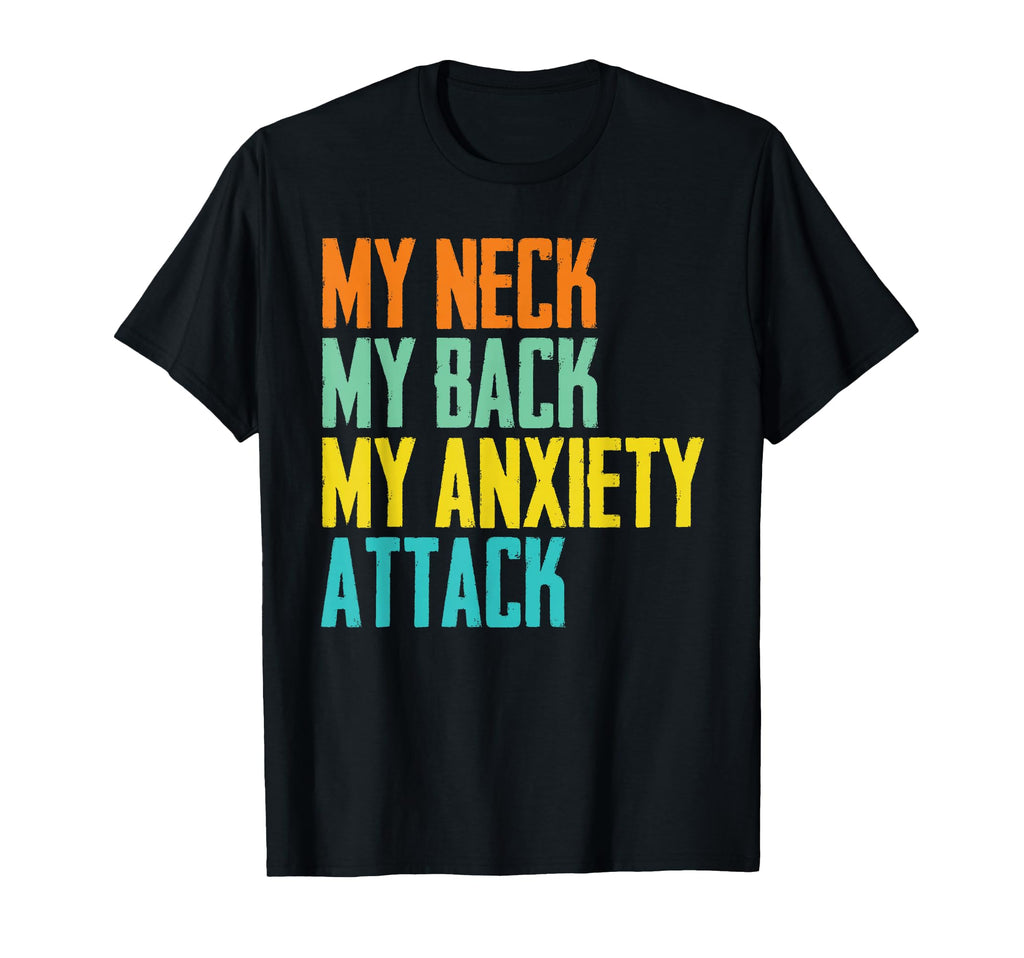 Funny My Neck My Back My Anxiety T-Shirt - Streetwear Style Men Women - T-Shirt, Sweatshirt, Hoodie