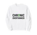 Chronic Overthinker Sweatshirt - Casual Everyday Wear for Adults - T-Shirt, Sweatshirt, Hoodie