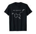 Be Happy Serotonin Molecule Happiness T-Shirt - Novelty Apparel Men Women - T-Shirt, Sweatshirt, Hoodie
