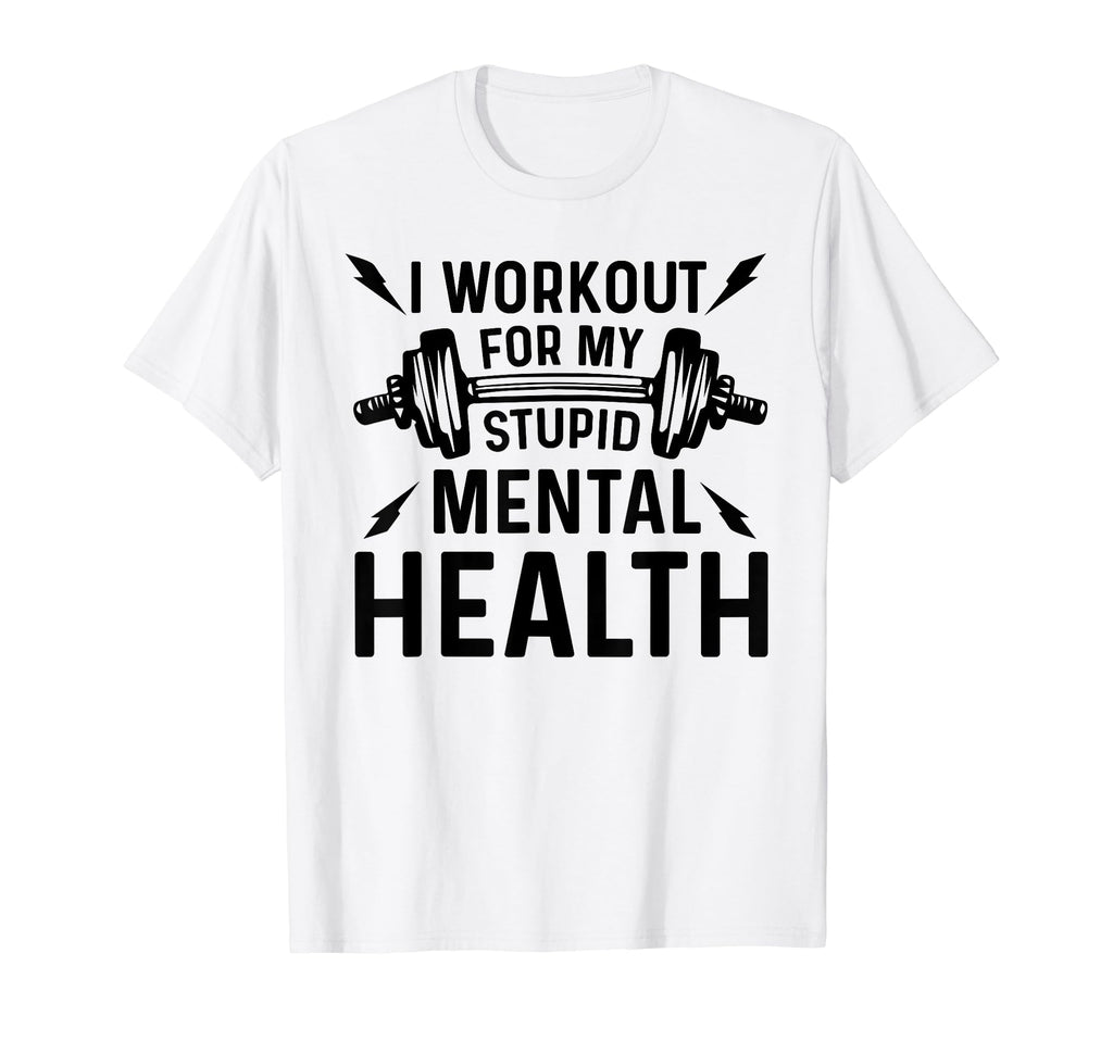 I Workout My Stupid Mental Health Funny T-Shirt - Graphic Print for Adults - T-Shirt, Sweatshirt, Hoodie