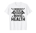 I Workout My Stupid Mental Health Funny T-Shirt - Graphic Print for Adults - T-Shirt, Sweatshirt, Hoodie