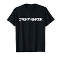 Overthinker T-Shirt - Graphic Print Men Women - T-Shirt, Sweatshirt, Hoodie