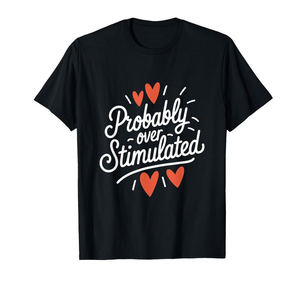 Probably Overstimulated Psychology T-Shirt - Streetwear Style for Adults - T-Shirt, Sweatshirt, Hoodie