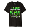 Its Okay To Not Be Okay Mental Health T-Shirt - Unique Graphic for Adults - T-Shirt, Sweatshirt, Hoodie