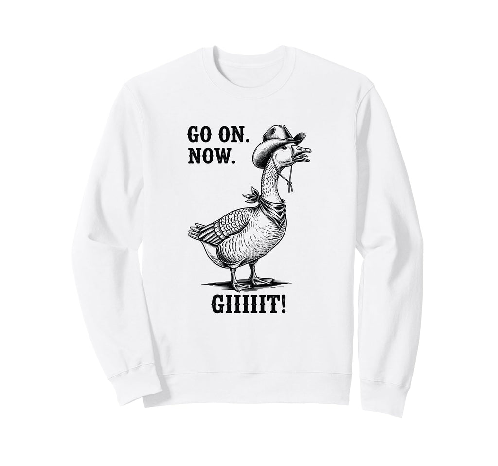 Cowboy Goose Go Now Git Funny Sweatshirt - Custom Art Print Unisex - T-Shirt, Sweatshirt, Hoodie