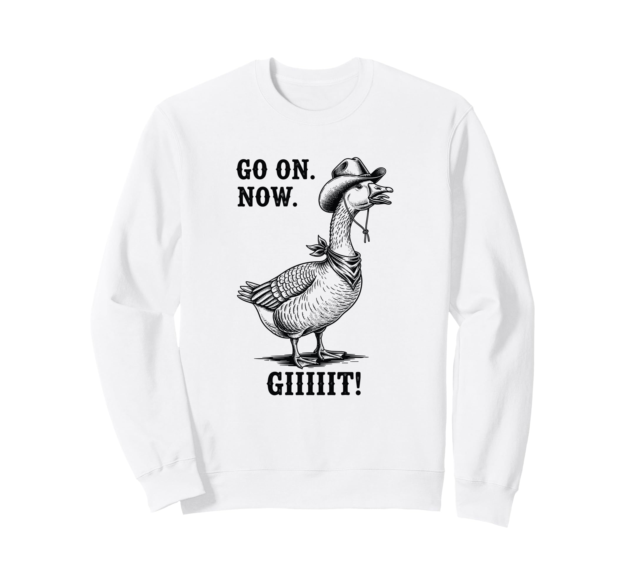 Cowboy Goose Go Now Git Funny Sweatshirt - Custom Art Print Unisex - T-Shirt, Sweatshirt, Hoodie