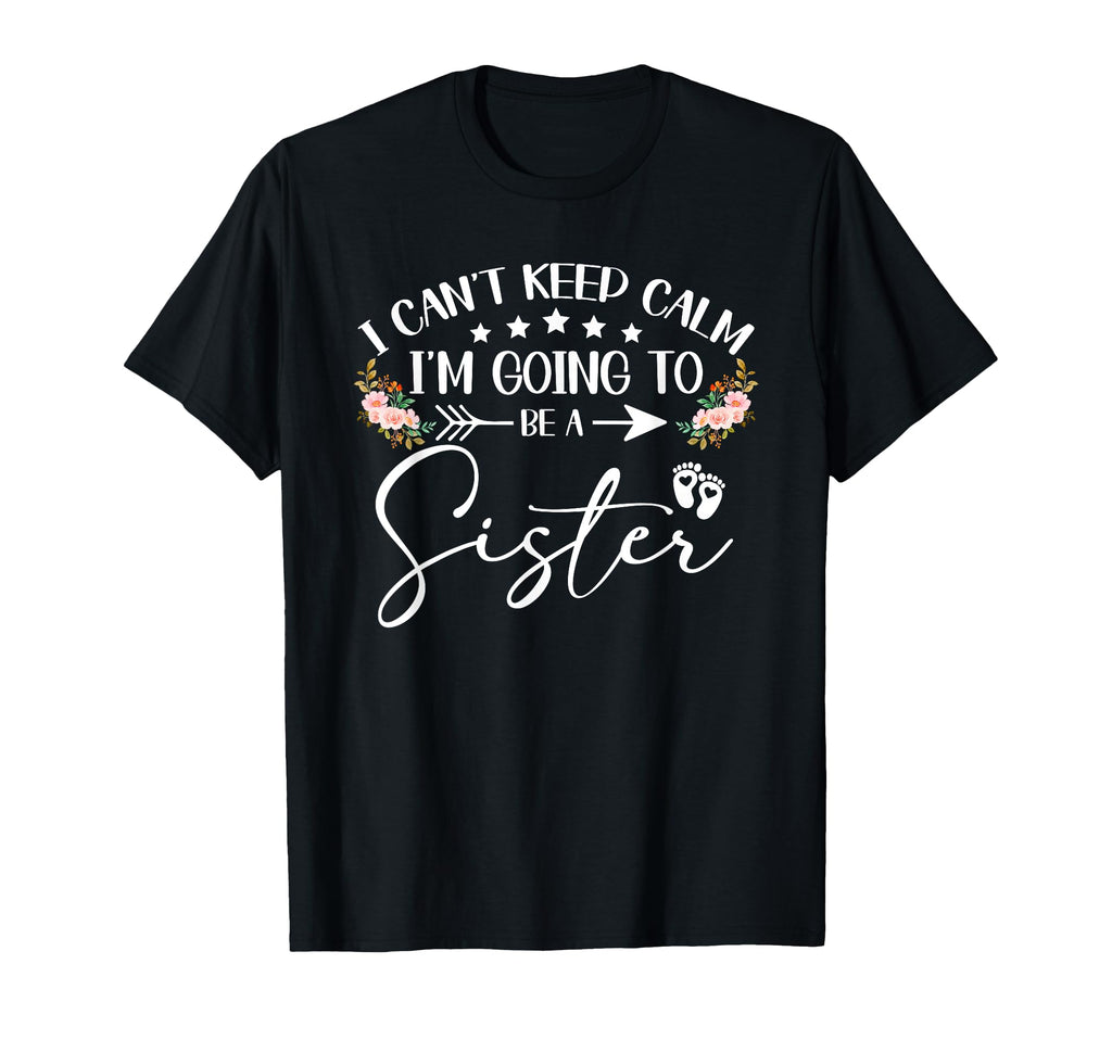 I Cant Keep Calm Im Going To Be Sister T-Shirt - Aesthetic Graphic Unisex - T-Shirt, Sweatshirt, Hoodie