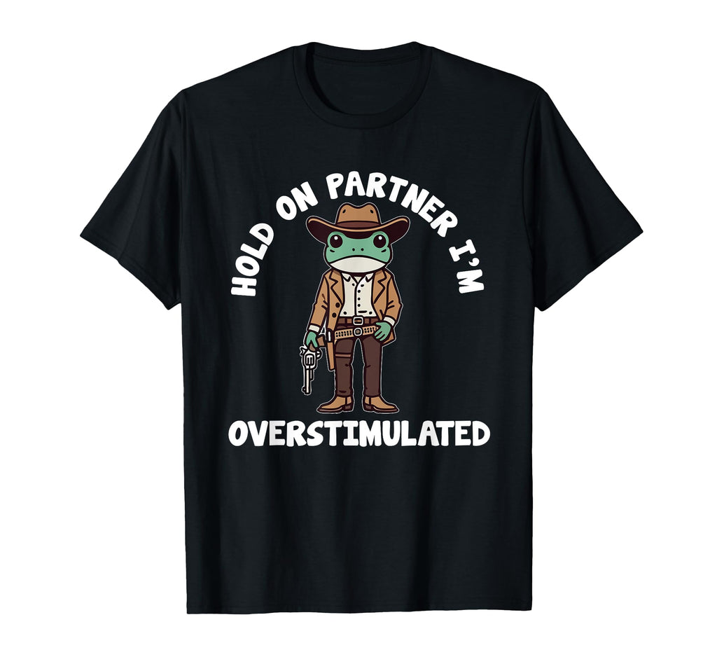 Hold Partner Im Overstimulated T-Shirt - Fun Novelty Design for Adults - T-Shirt, Sweatshirt, Hoodie