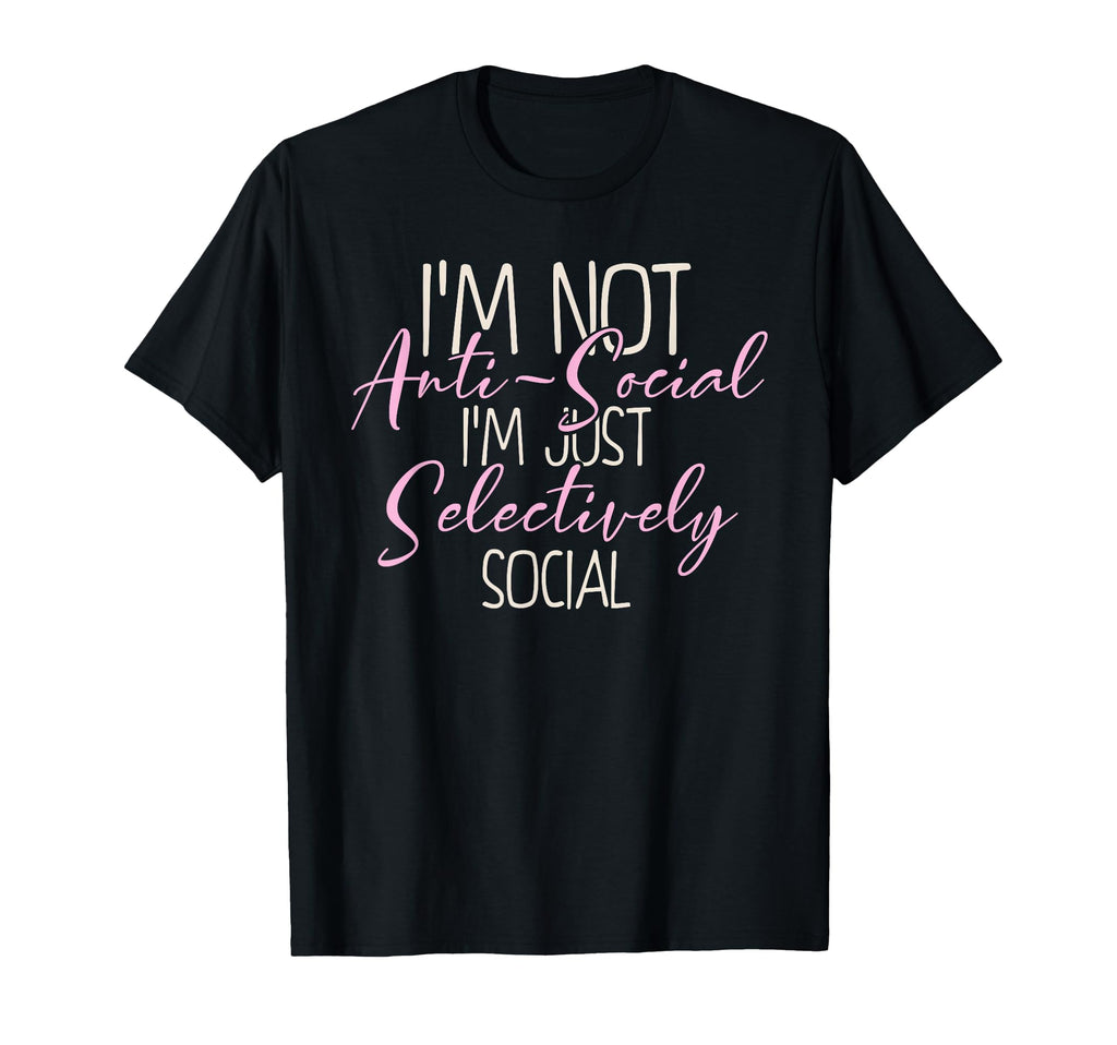 Not Anti Social Im Selectively Social T-Shirt - Unique Graphic for Adults - T-Shirt, Sweatshirt, Hoodie