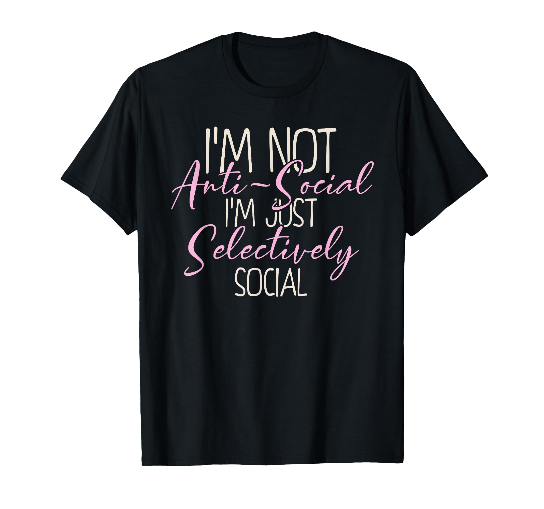 Not Anti Social Im Selectively Social T-Shirt - Unique Graphic for Adults - T-Shirt, Sweatshirt, Hoodie