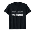 You Matter Positive Thinking Mental T-Shirt - Graphic Print Men Women - T-Shirt, Sweatshirt, Hoodie