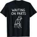 Funny Mechanic Design Men Auto Car Repair Waiting on Parts T-Shirt Unisex T-shirt, Sweatshirt, Hoodie, Long Sleeve Tee - T-Shirt, Sweatshirt, Hoodie