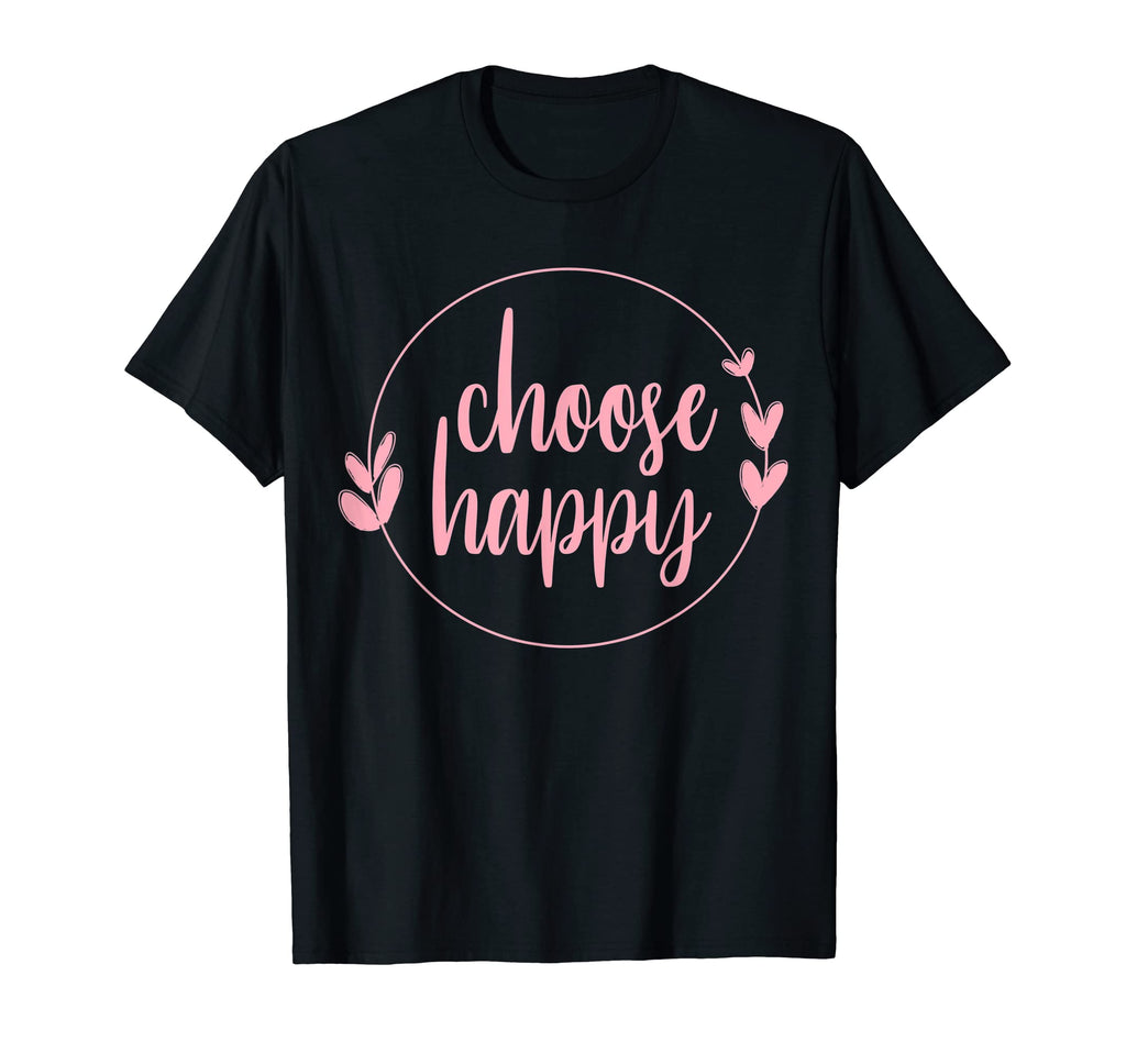Choose Happy Positivity Joy Love T-Shirt - Streetwear Style Unisex - T-Shirt, Sweatshirt, Hoodie