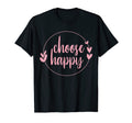 Choose Happy Positivity Joy Love T-Shirt - Streetwear Style Unisex - T-Shirt, Sweatshirt, Hoodie