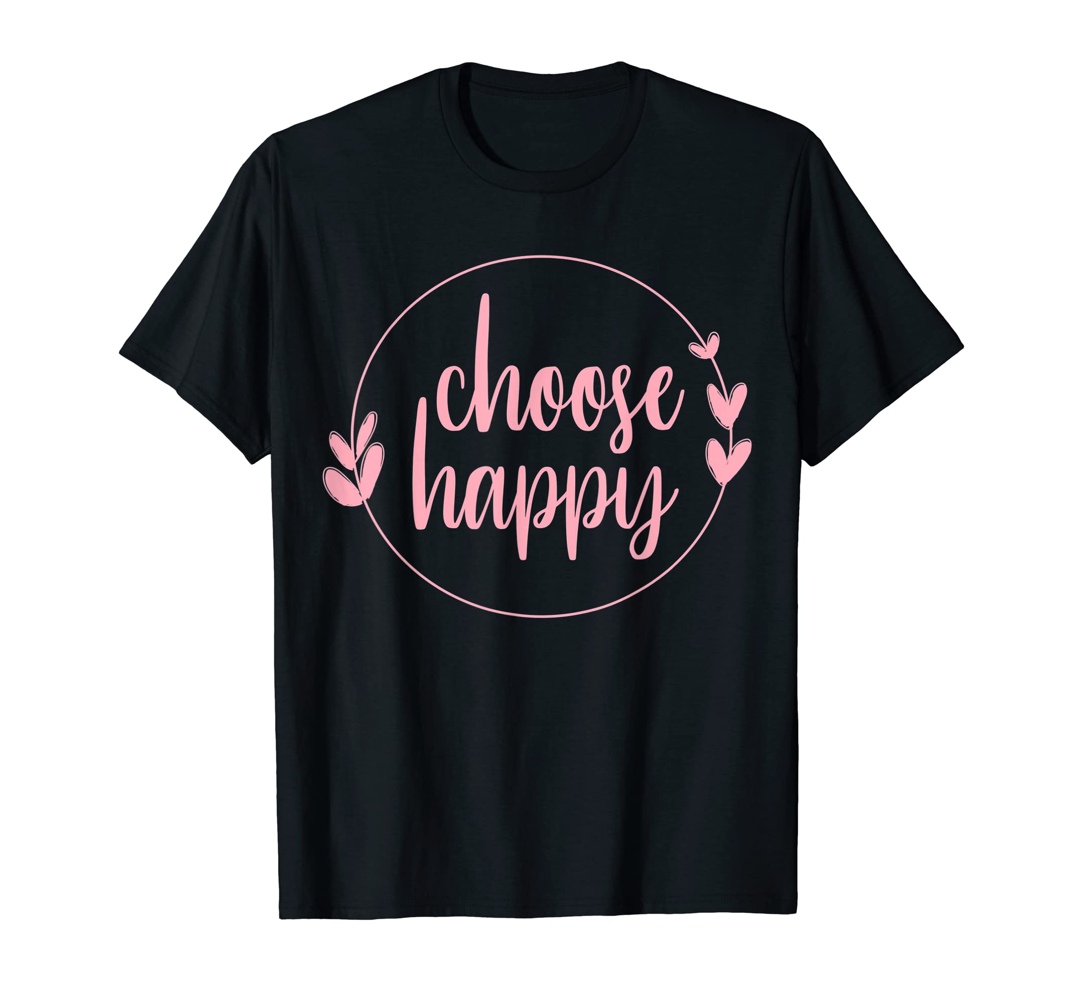 Choose Happy Positivity Joy Love T-Shirt - Streetwear Style Unisex - T-Shirt, Sweatshirt, Hoodie
