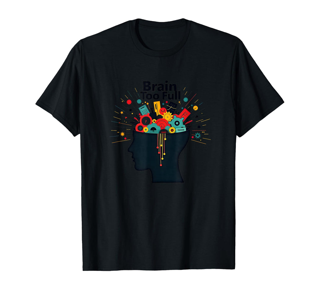 Im Overstimulated Brain Too Full Art T-Shirt - Trendy Graphic for Adults - T-Shirt, Sweatshirt, Hoodie