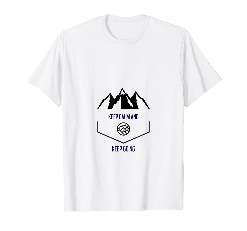 Keep Calm And Keep Going T-Shirt - Trendy Graphic Men Women - T-Shirt, Sweatshirt, Hoodie