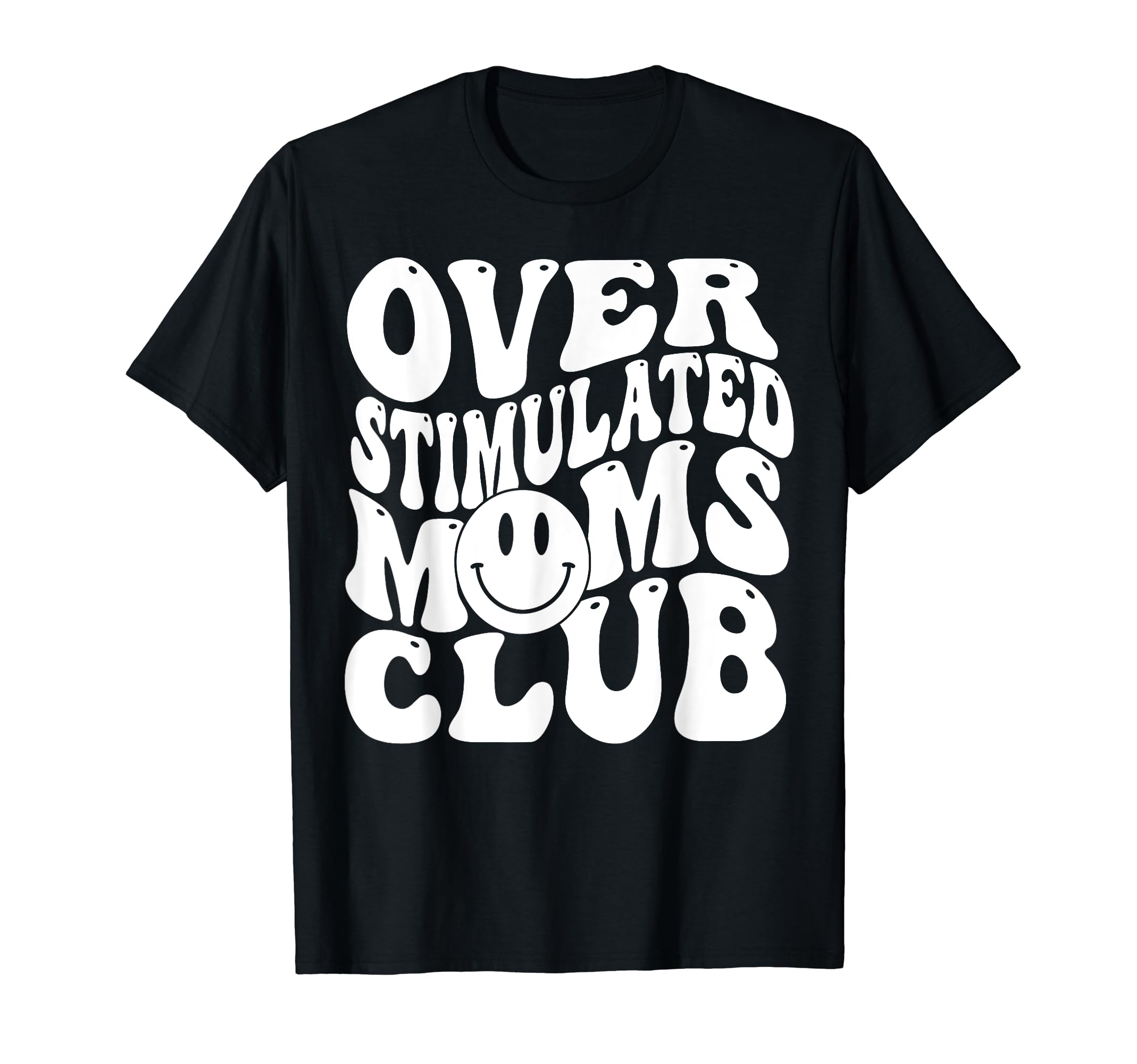 Funny Over Stimulated Moms Club T-Shirt - Unique Graphic Unisex - T-Shirt, Sweatshirt, Hoodie