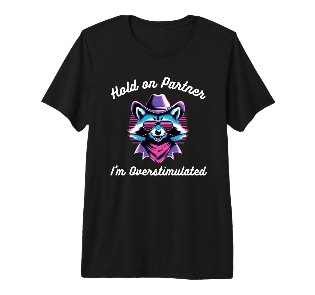 Hold Partner Im Overstimulated T-Shirt - Fun Novelty Design for Adults - T-Shirt, Sweatshirt, Hoodie