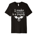 Reader Without Their Book Is T-Shirt - Fun Novelty Design for Adults - T-Shirt, Sweatshirt, Hoodie