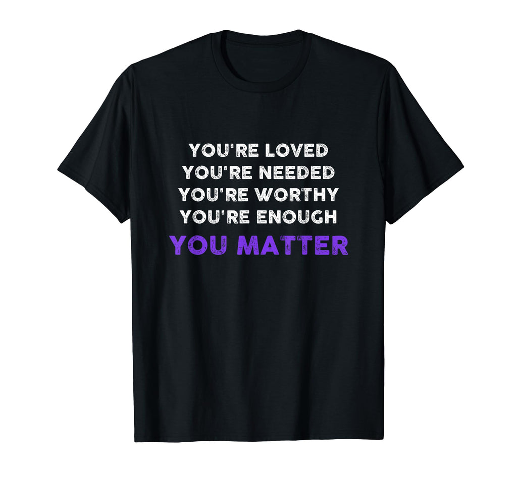 You Matter Inspirational Kindness Mental T-Shirt - Streetwear Style Unisex - T-Shirt, Sweatshirt, Hoodie