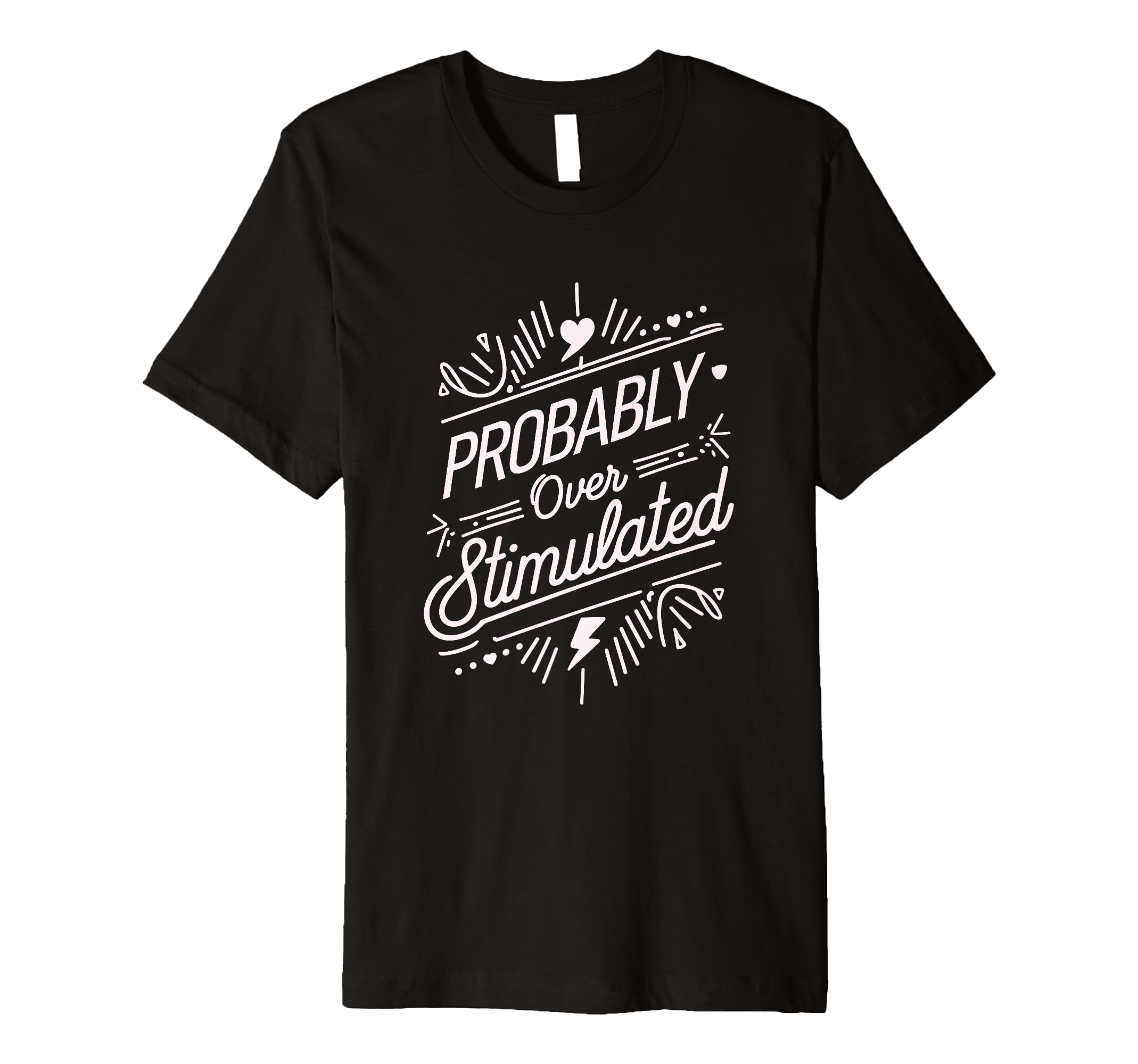 Probably Overstimulated Psychology T-Shirt - Fun Novelty Design for Adults - T-Shirt, Sweatshirt, Hoodie