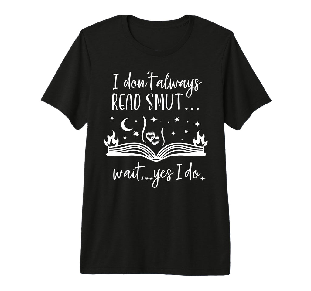 I Dont Always Read Smut I Dont T-Shirt - Aesthetic Graphic for Adults - T-Shirt, Sweatshirt, Hoodie