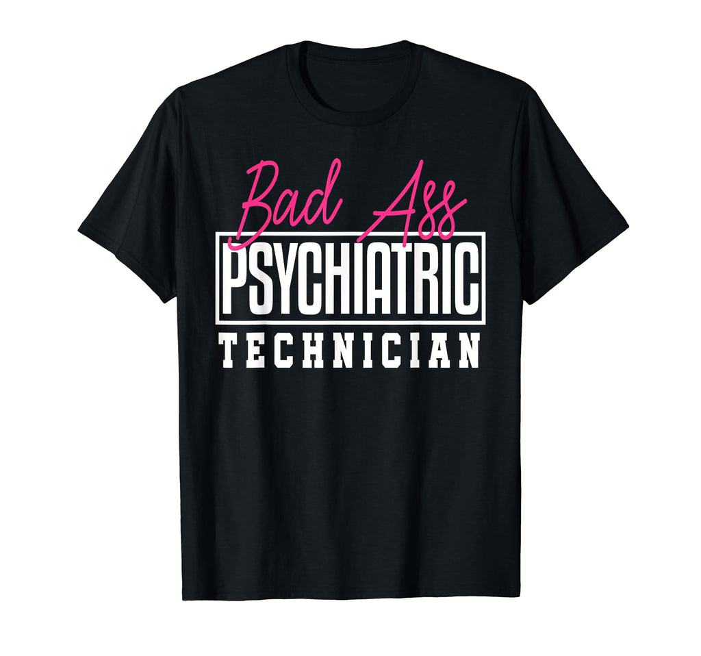 Bad Ass Psychiatric Technician T-Shirt - Graphic Print for Adults - T-Shirt, Sweatshirt, Hoodie