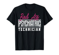 Bad Ass Psychiatric Technician T-Shirt - Graphic Print for Adults - T-Shirt, Sweatshirt, Hoodie