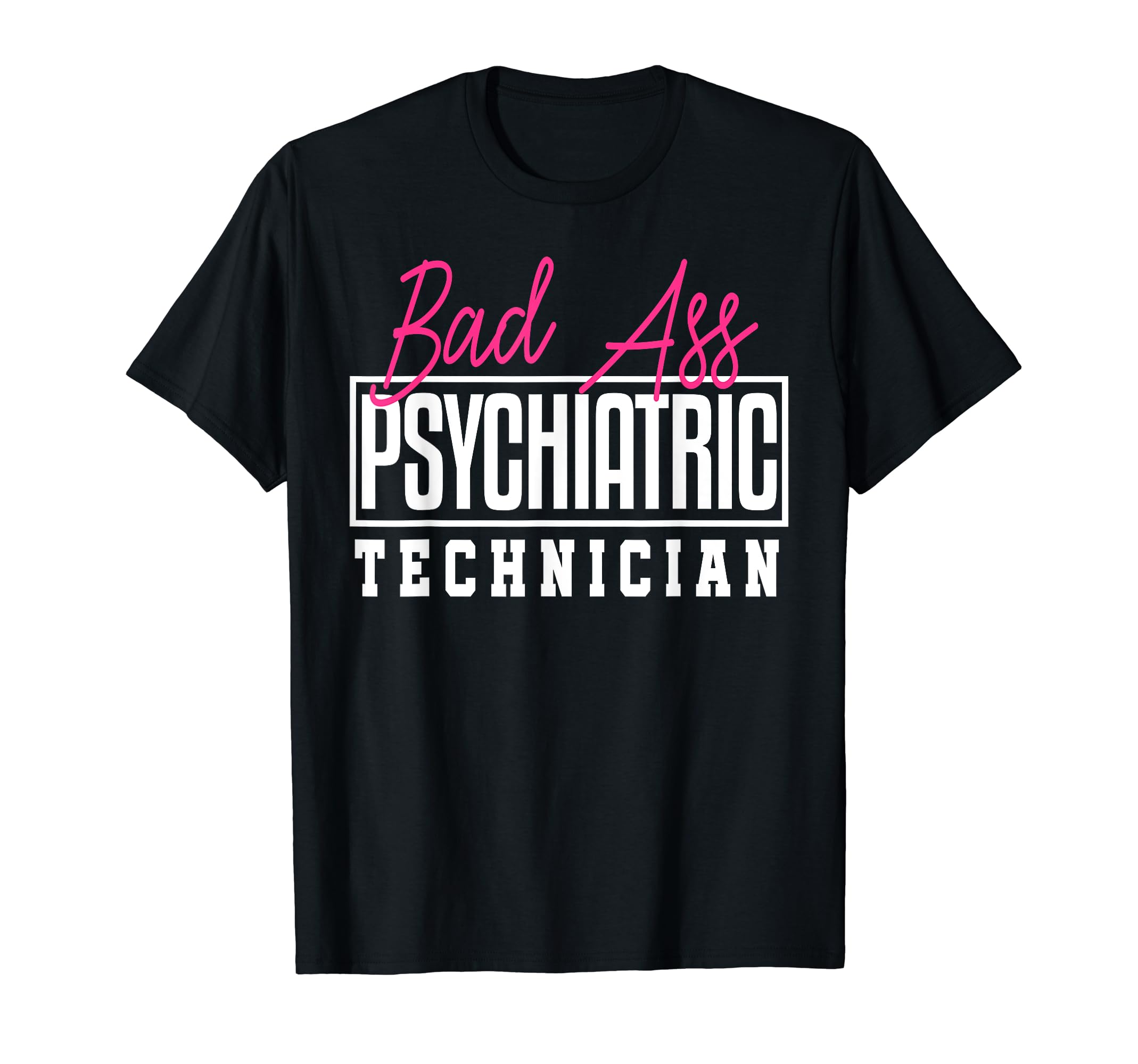 Bad Ass Psychiatric Technician T-Shirt - Graphic Print for Adults - T-Shirt, Sweatshirt, Hoodie