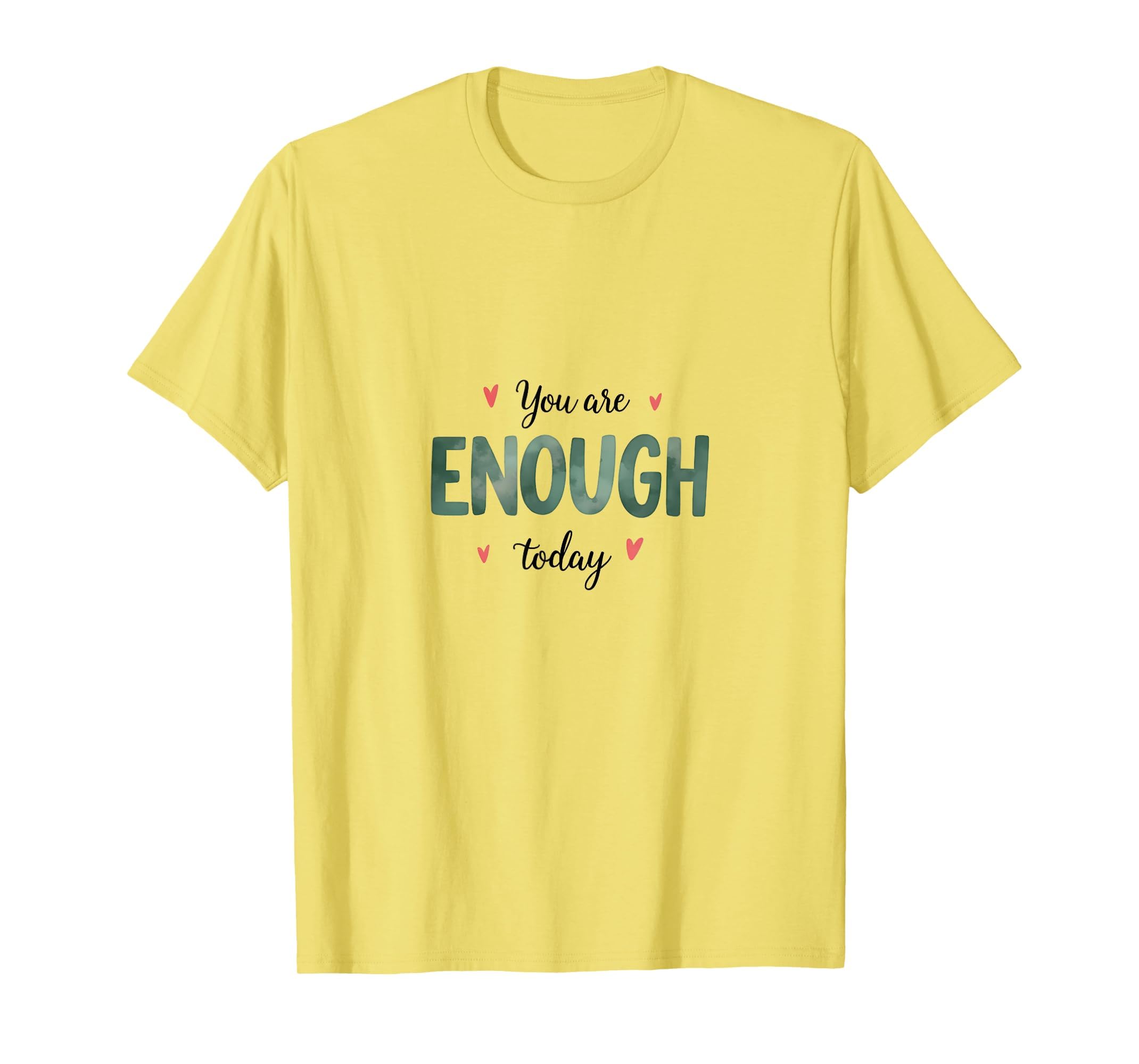 You Are Enough Today Motivational T-Shirt - Graphic Print for Adults - T-Shirt, Sweatshirt, Hoodie