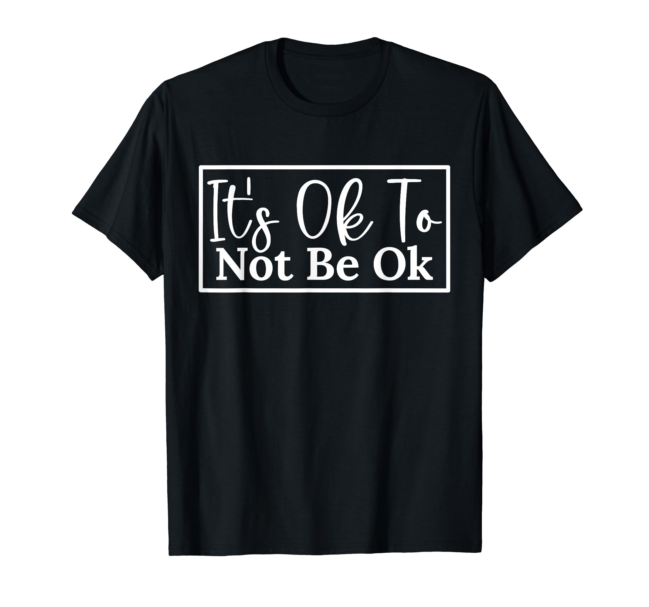 Its Okay Not To Be Okay Mental T-Shirt - Casual Everyday Wear Men Women - T-Shirt, Sweatshirt, Hoodie