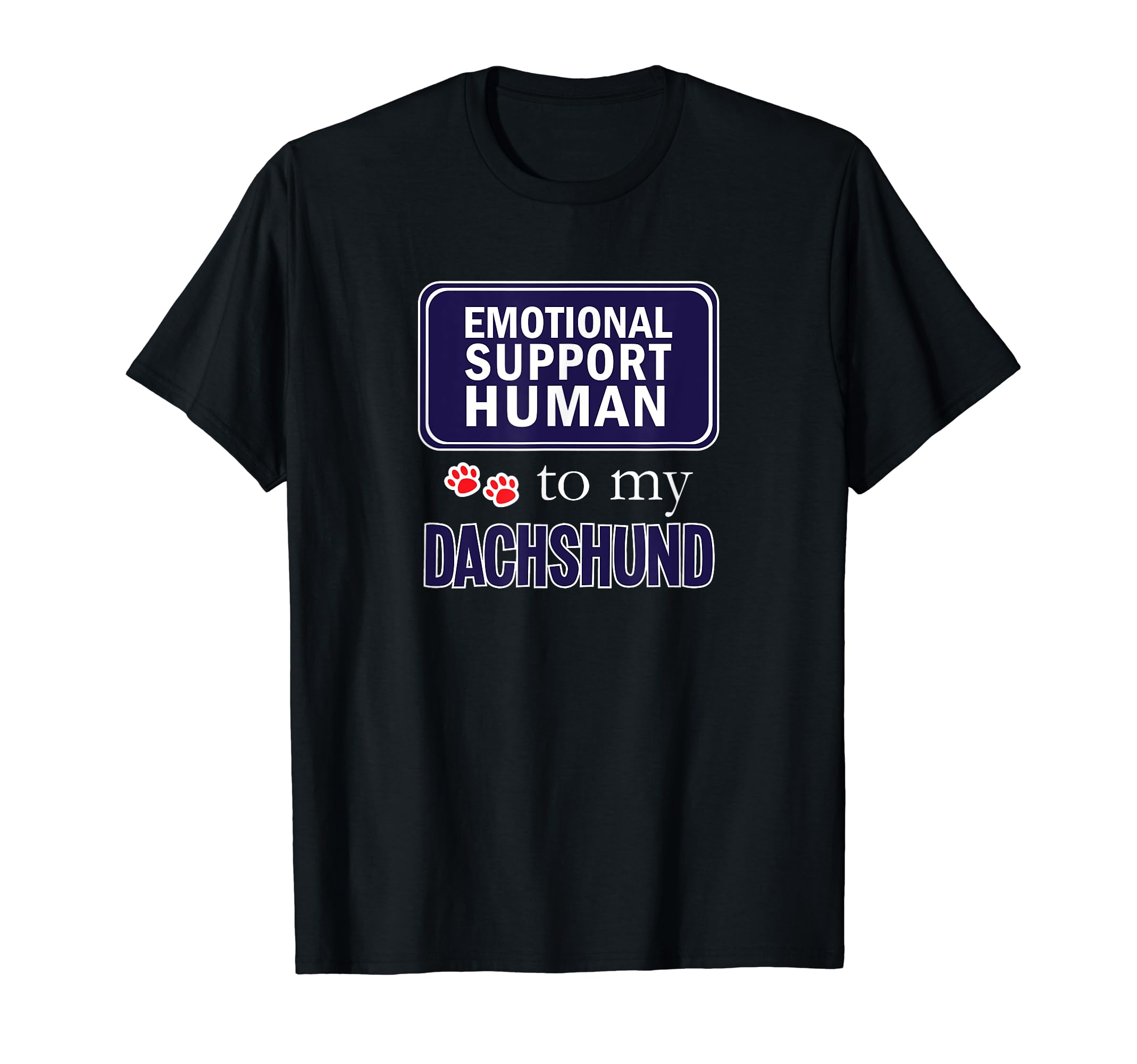 Emotional Support Human Dachshund Dog T-Shirt - Fun Novelty Design Unisex - T-Shirt, Sweatshirt, Hoodie