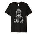 Zen Af Sarcastic Buddhism T-Shirt - Aesthetic Graphic for Adults - T-Shirt, Sweatshirt, Hoodie