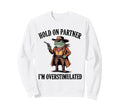 Hold Partner Im Overstimulated Frog Sweatshirt - Unique Graphic Unisex - T-Shirt, Sweatshirt, Hoodie