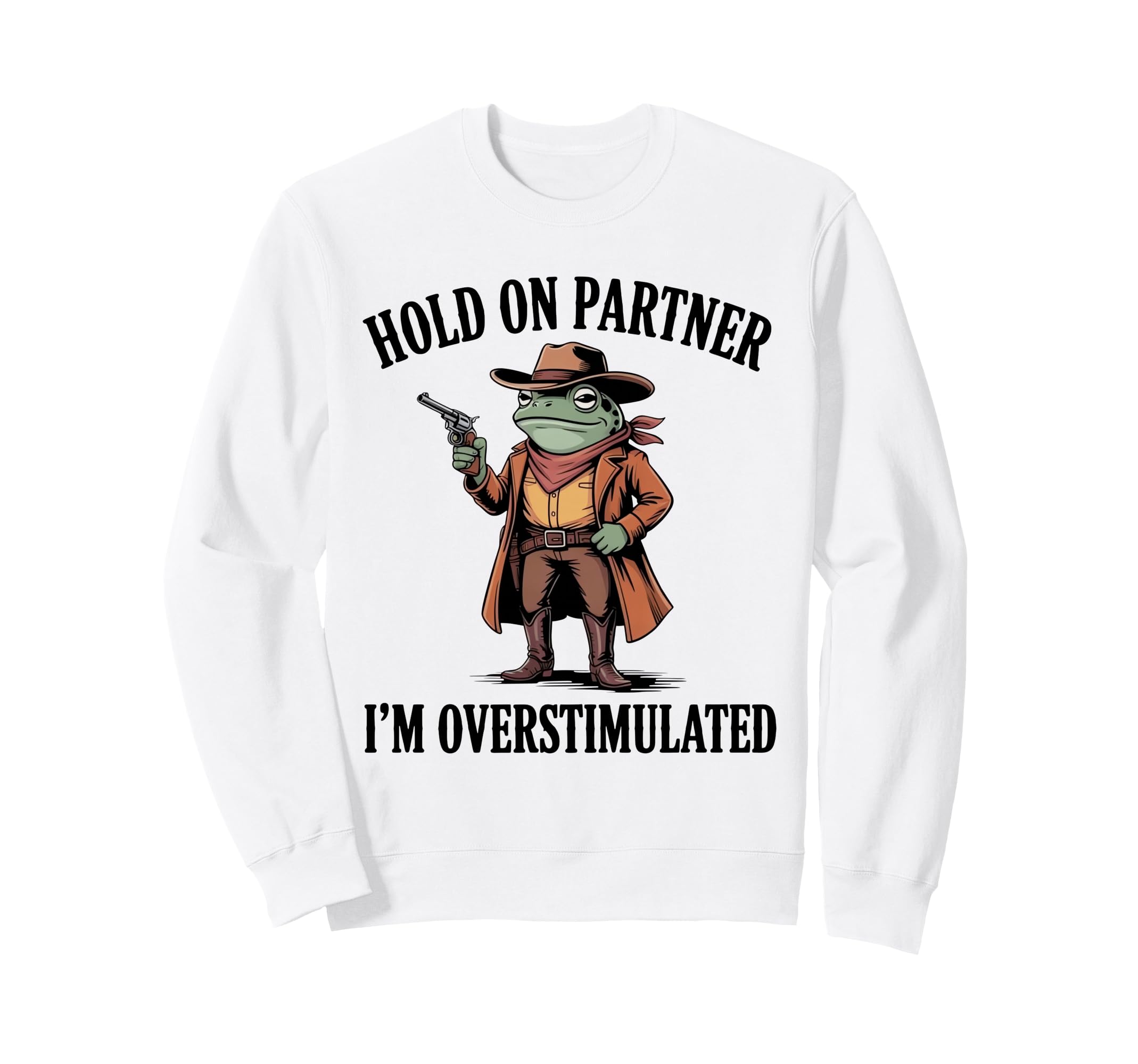 Hold Partner Im Overstimulated Frog Sweatshirt - Unique Graphic Unisex - T-Shirt, Sweatshirt, Hoodie