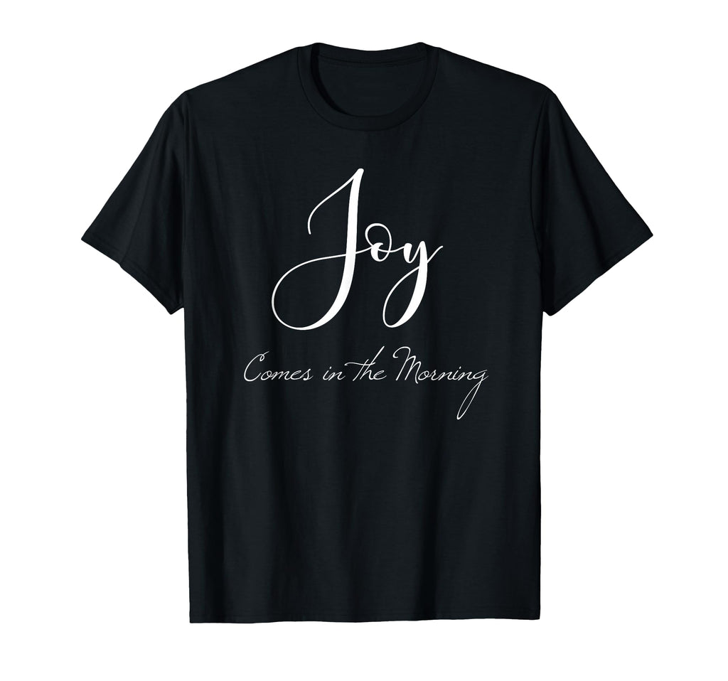 Joy Comes Morning Christian T-Shirt - Fun Novelty Design for Adults - T-Shirt, Sweatshirt, Hoodie