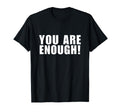 You Are Enough You Are More Than T-Shirt - Aesthetic Graphic for Adults - T-Shirt, Sweatshirt, Hoodie