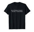 Professional Book Hoarder Bibliophile T-Shirt - Graphic Print Men Women - T-Shirt, Sweatshirt, Hoodie