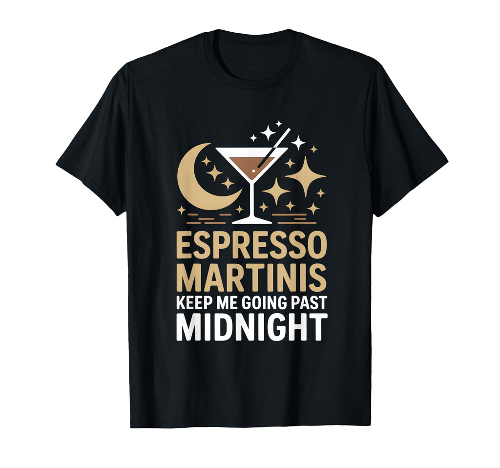 Espresso Martinis Keep Me Going T-Shirt - Fun Novelty Design Men Women - T-Shirt, Sweatshirt, Hoodie