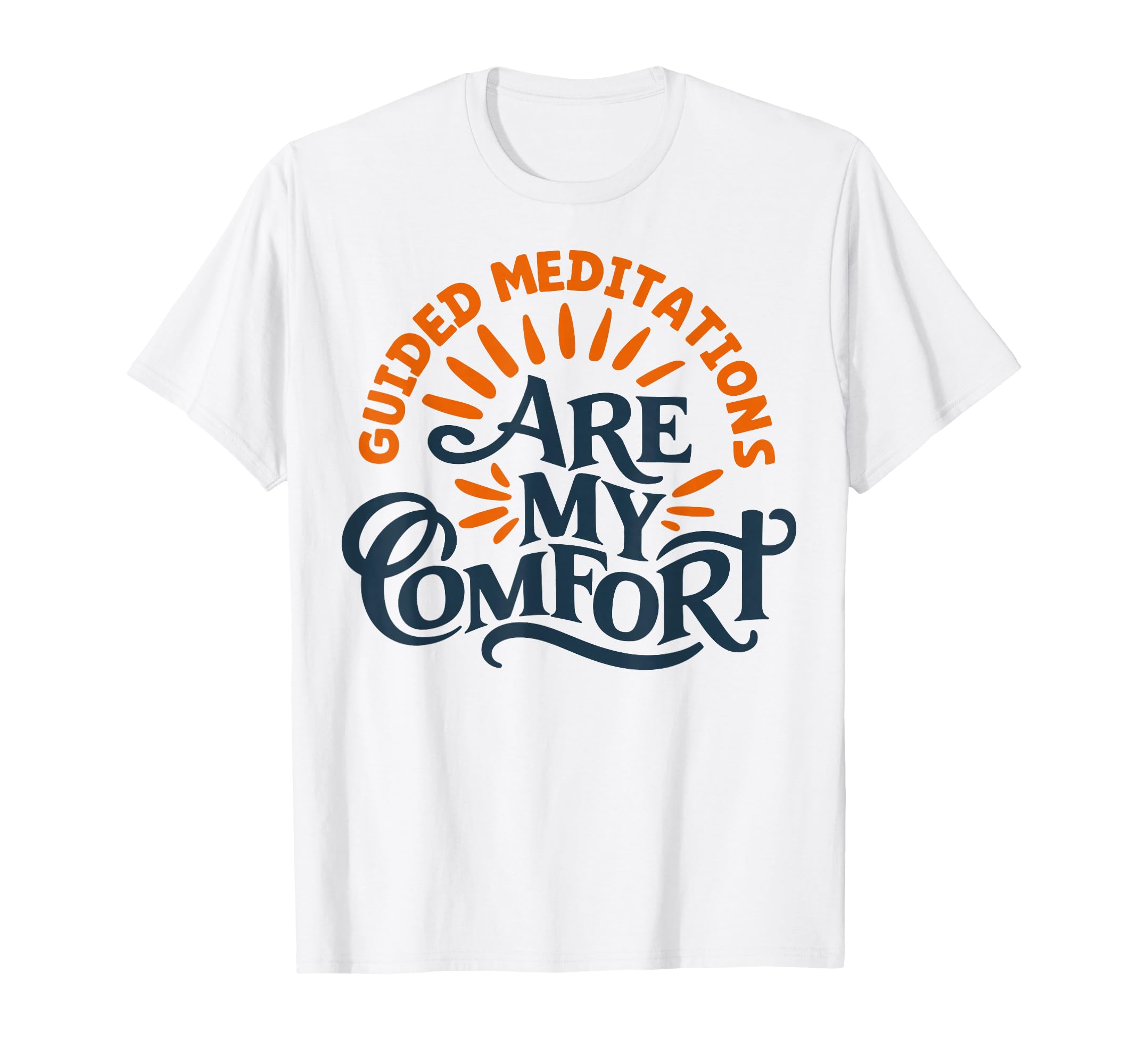 Guided Meditations Are My Comfort T-Shirt - Casual Everyday Wear Unisex - T-Shirt, Sweatshirt, Hoodie