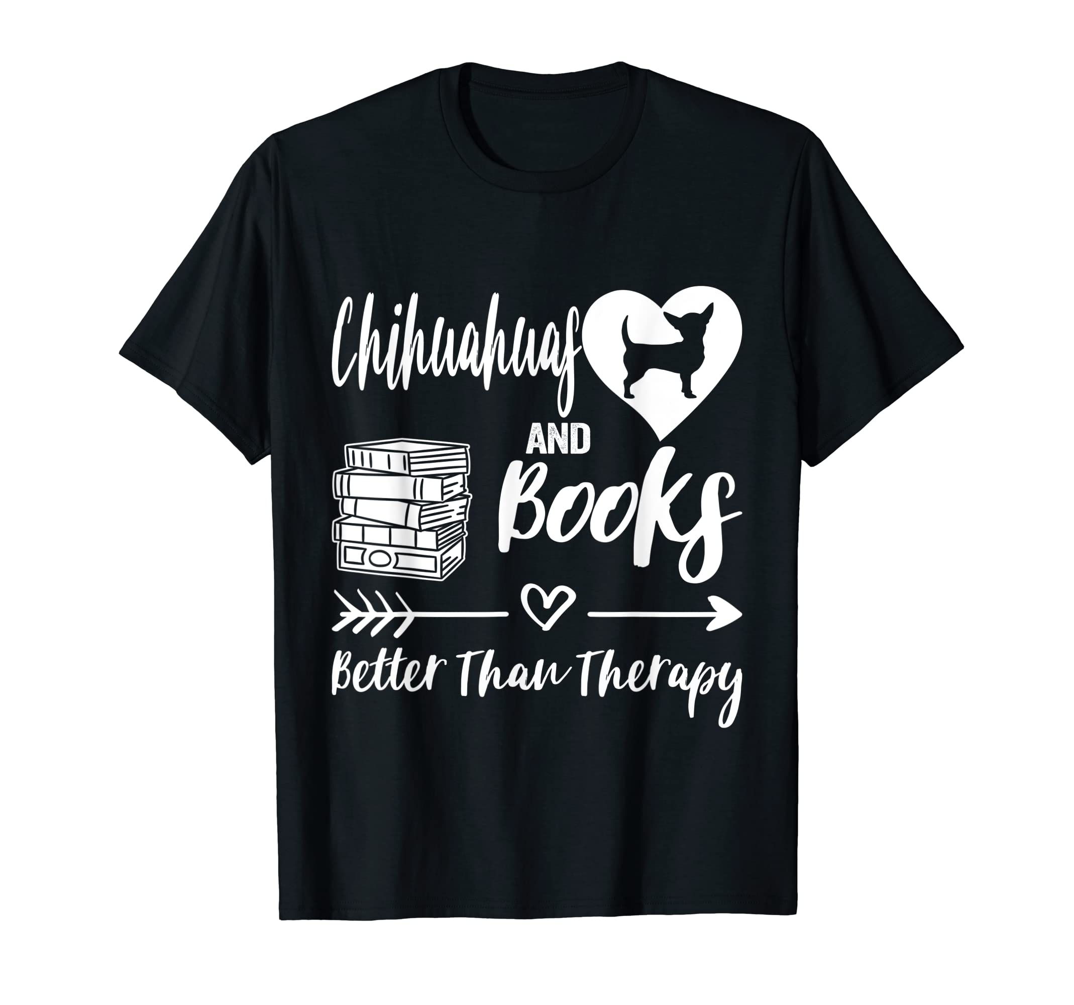 Chihuahuas And Books Better Than Therapy T-Shirt - Novelty Apparel Unisex - T-Shirt, Sweatshirt, Hoodie