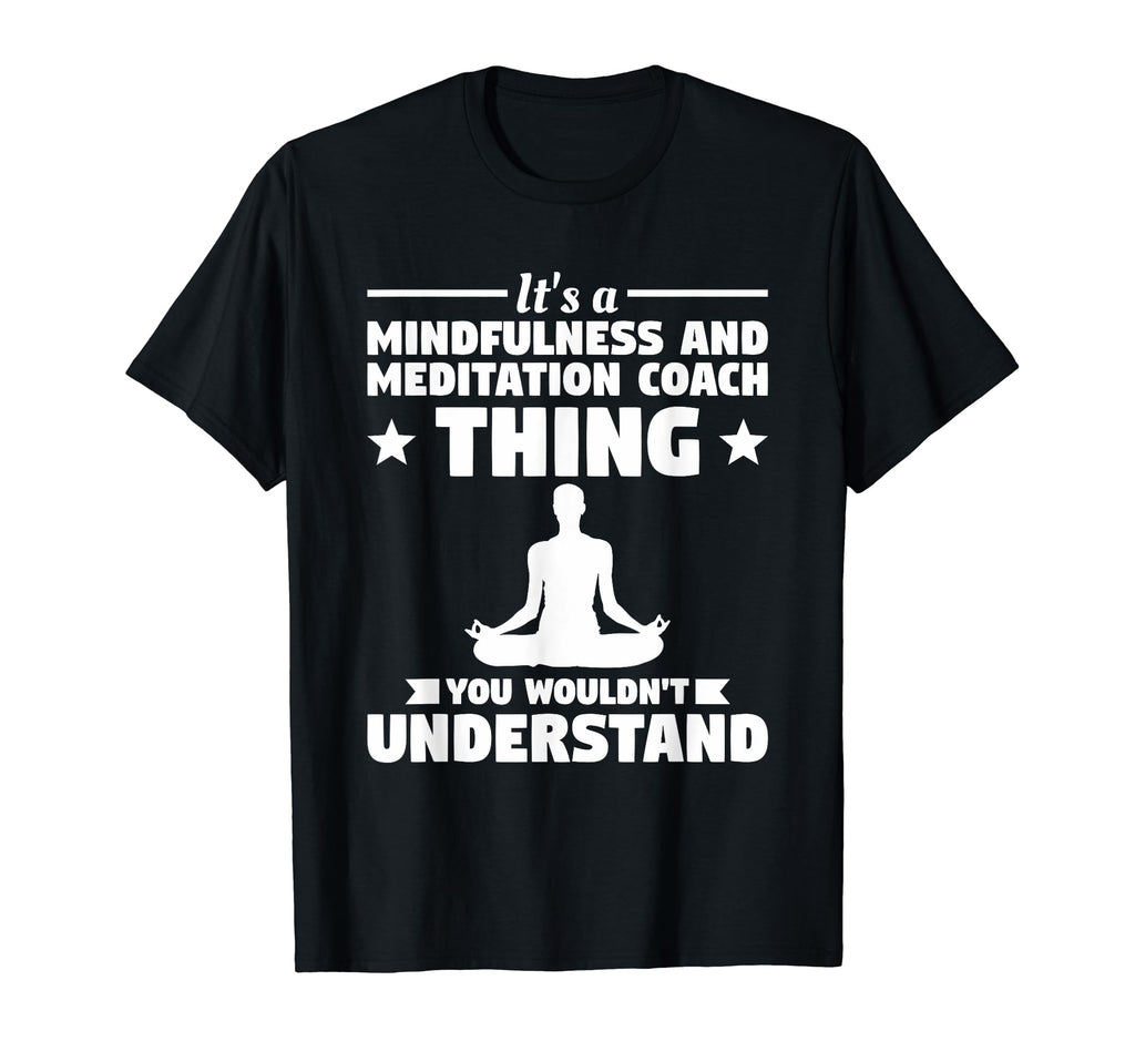 Its Mindfulness And Meditation Coach T-Shirt - Custom Art Print Men Women - T-Shirt, Sweatshirt, Hoodie